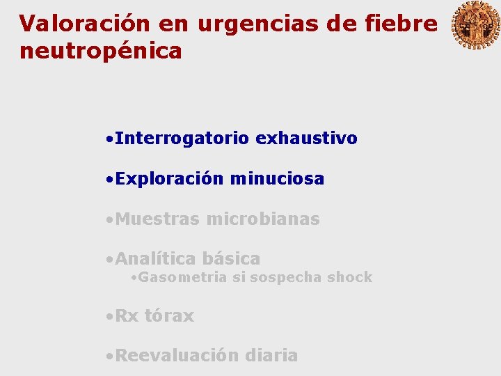 Valoración en urgencias de fiebre neutropénica • Interrogatorio exhaustivo • Exploración minuciosa • Muestras