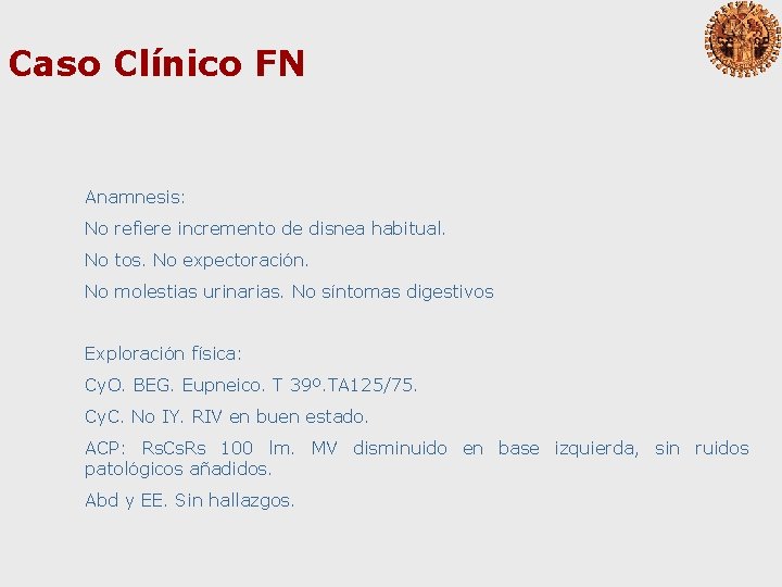 Caso Clínico FN Anamnesis: No refiere incremento de disnea habitual. No tos. No expectoración.