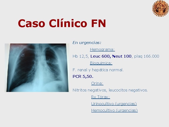 Caso Clínico FN En urgencias: Hemograma: Hb 12, 5, Leuc 600, Neut 100, plaq