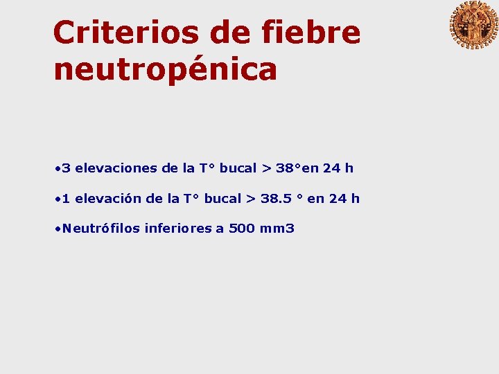Criterios de fiebre neutropénica • 3 elevaciones de la T° bucal > 38°en 24
