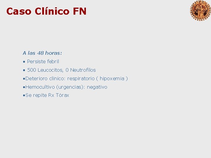 Caso Clínico FN A las 48 horas: • Persiste febril • 500 Leucocitos, 0