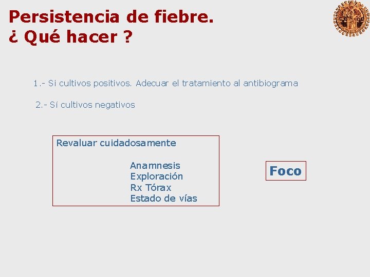 Persistencia de fiebre. ¿ Qué hacer ? 1. - Si cultivos positivos. Adecuar el