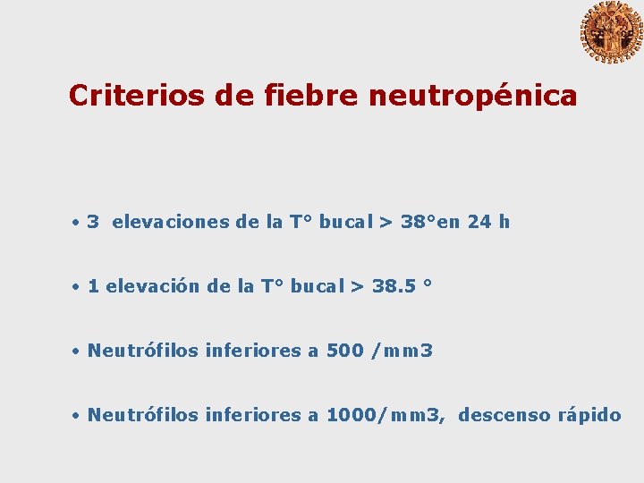 Criterios de fiebre neutropénica • 3 elevaciones de la T° bucal > 38°en 24