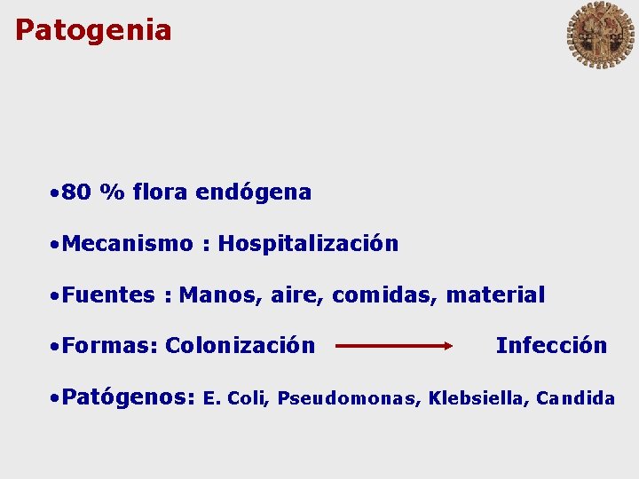 Patogenia • 80 % flora endógena • Mecanismo : Hospitalización • Fuentes : Manos,