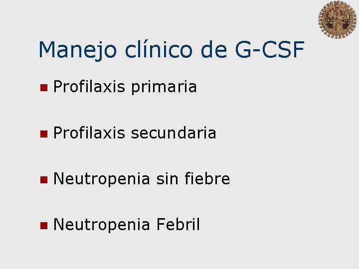 Manejo clínico de G-CSF n Profilaxis primaria n Profilaxis secundaria n Neutropenia sin fiebre