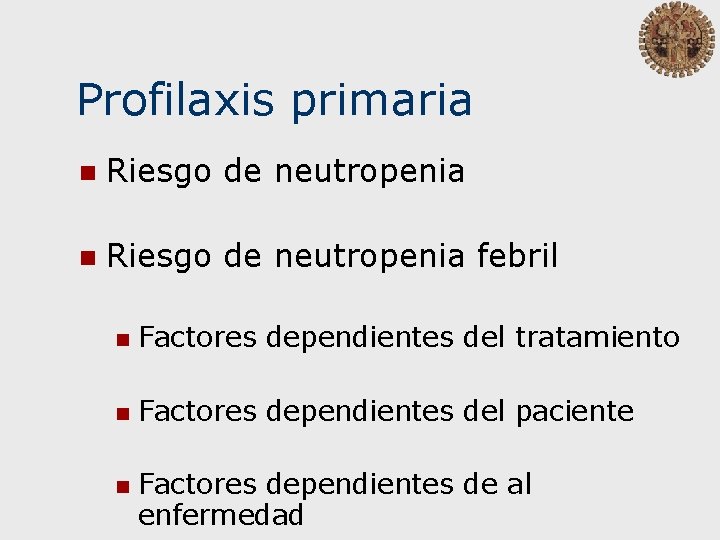 Profilaxis primaria n Riesgo de neutropenia febril n Factores dependientes del tratamiento n Factores