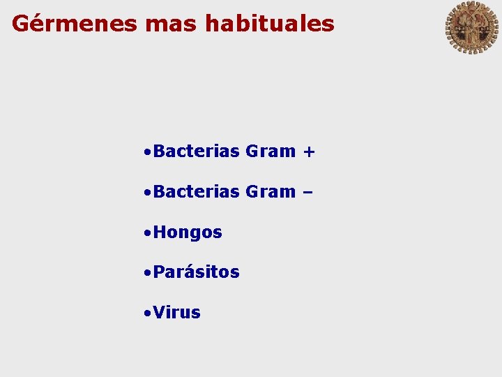 Gérmenes mas habituales • Bacterias Gram + • Bacterias Gram – • Hongos •