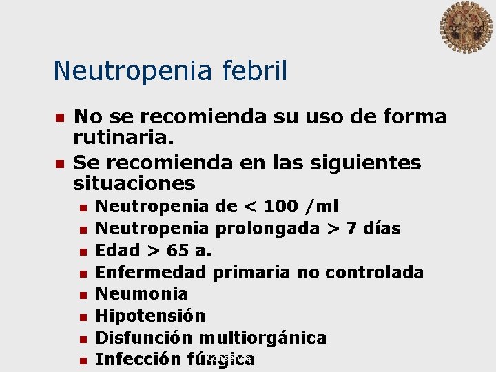 Neutropenia febril n n No se recomienda su uso de forma rutinaria. Se recomienda