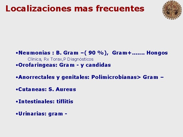 Localizaciones mas frecuentes • Neumonias : B. Gram –( 90 %), Gram+. . .