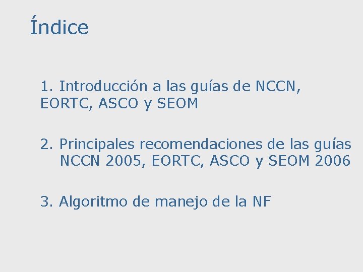 Índice 1. Introducción a las guías de NCCN, EORTC, ASCO y SEOM 2. Principales