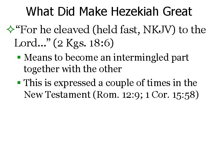 What Did Make Hezekiah Great ²“For he cleaved (held fast, NKJV) to the Lord…”