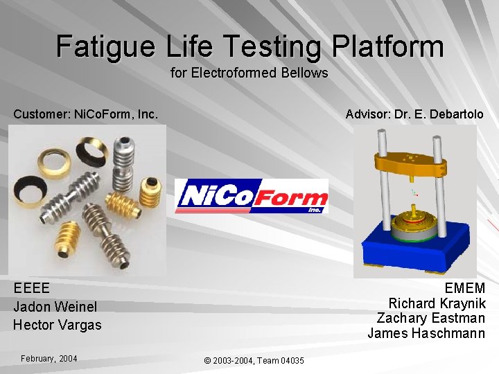 Fatigue Life Testing Platform for Electroformed Bellows Customer: Ni. Co. Form, Inc. Advisor: Dr.