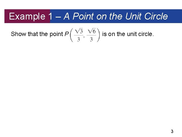 Example 1 – A Point on the Unit Circle Show that the point P