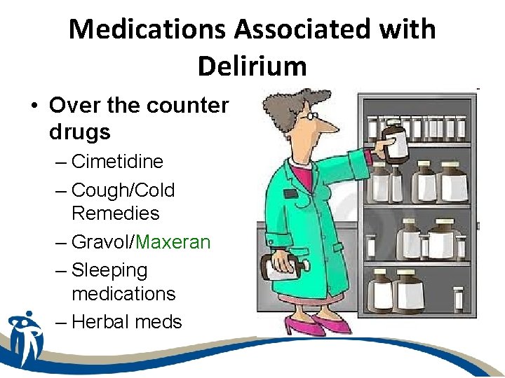 Medications Associated with Delirium • Over the counter drugs – Cimetidine – Cough/Cold Remedies