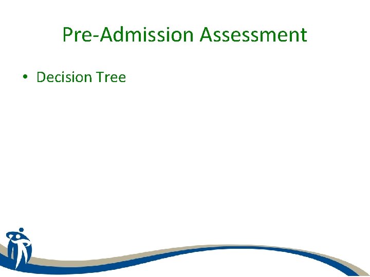 Pre-Admission Assessment • Decision Tree 