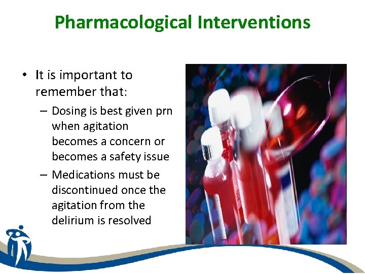 Pharmacological Interventions • It is important to remember that: – Dosing is best given