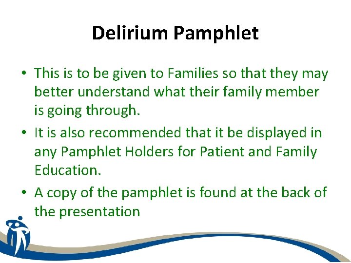 Delirium Pamphlet • This is to be given to Families so that they may