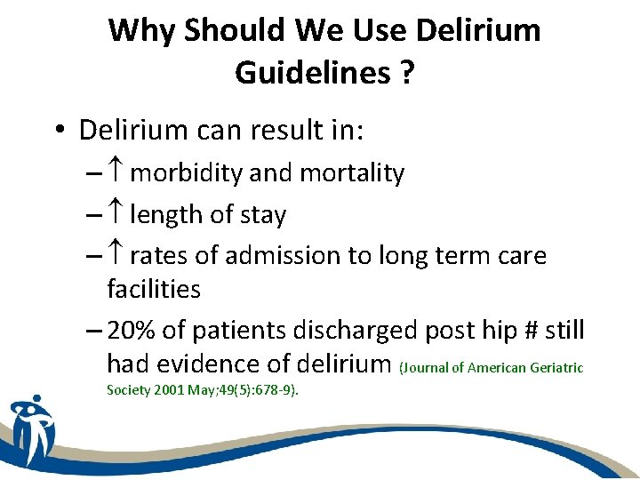 Why Should We Use Delirium Guidelines ? • Delirium can result in: – morbidity