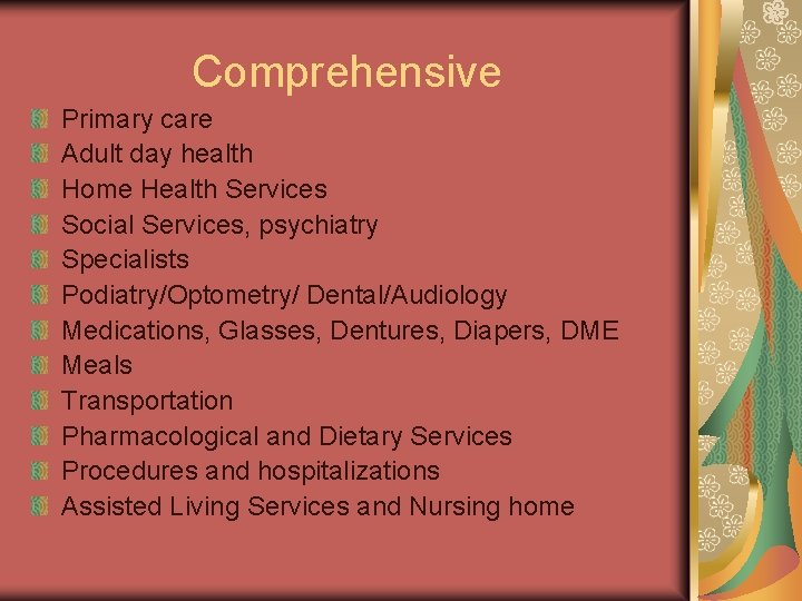 Comprehensive Primary care Adult day health Home Health Services Social Services, psychiatry Specialists Podiatry/Optometry/