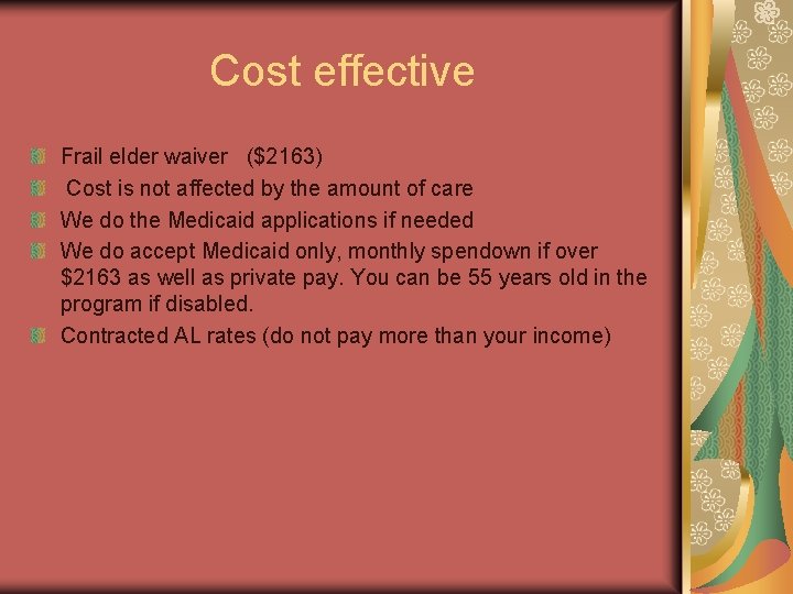 Cost effective Frail elder waiver ($2163) Cost is not affected by the amount of