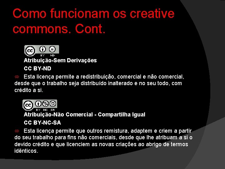 Como funcionam os creative commons. Cont. Atribuição-Sem Derivações CC BY-ND Esta licença permite a