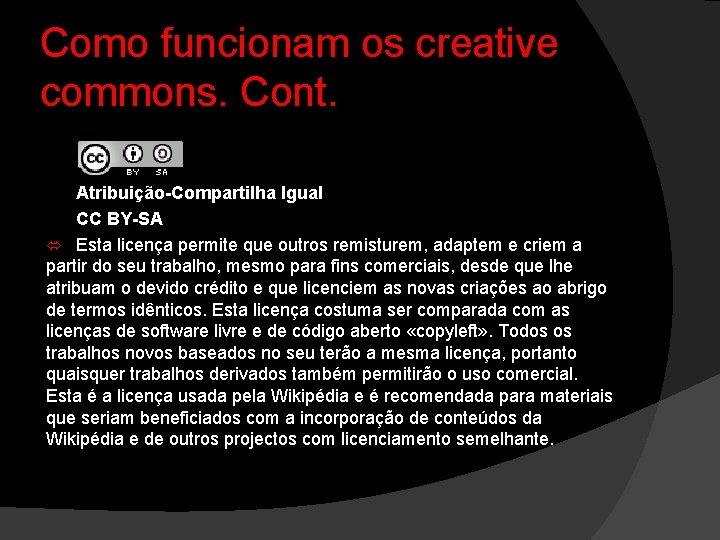 Como funcionam os creative commons. Cont. Atribuição-Compartilha Igual CC BY-SA Esta licença permite que