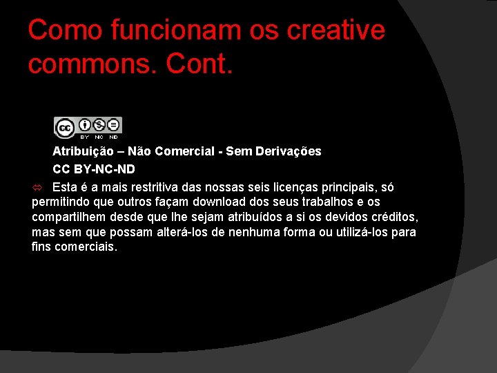 Como funcionam os creative commons. Cont. Atribuição – Não Comercial - Sem Derivações CC