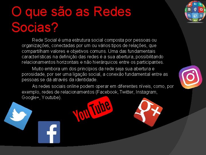 O que são as Redes Socias? Rede Social é uma estrutura social composta por