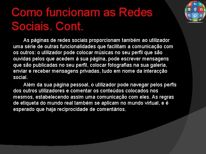 Como funcionam as Redes Sociais. Cont. As páginas de redes sociais proporcionam também ao