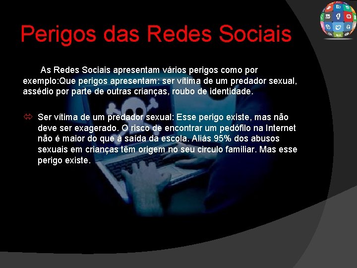 Perigos das Redes Sociais As Redes Sociais apresentam vários perigos como por exemplo: Que