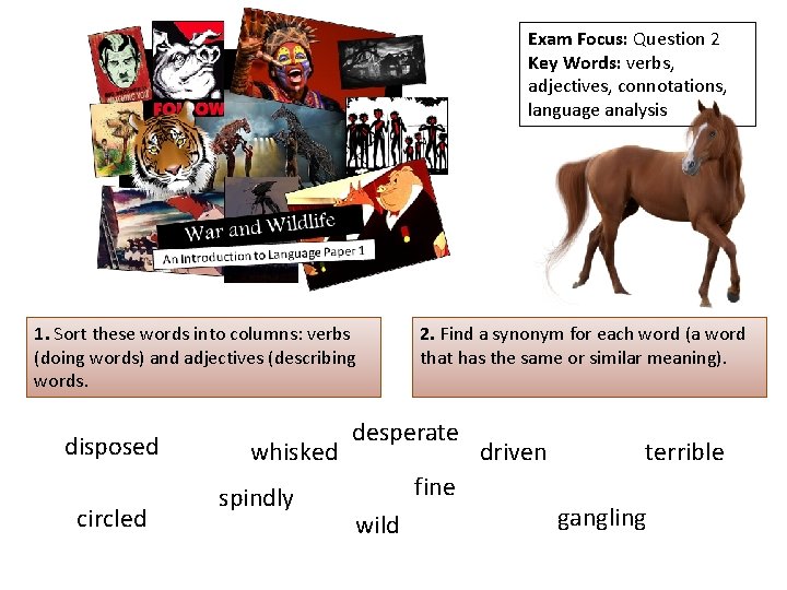 Exam Focus: Question 2 Key Words: verbs, adjectives, connotations, language analysis 1. Sort these