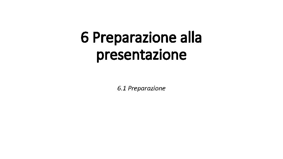 6 Preparazione alla presentazione 6. 1 Preparazione 