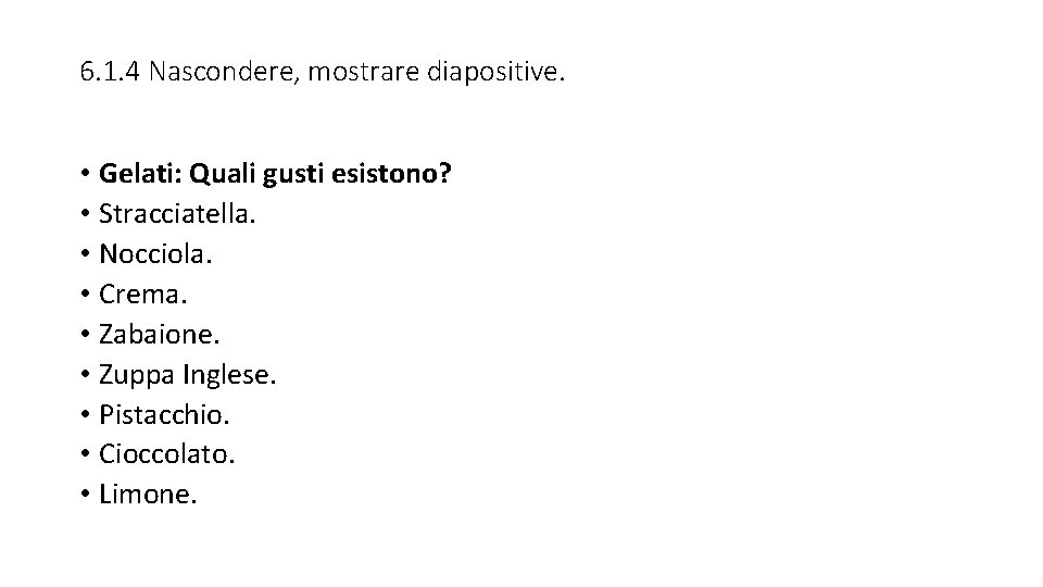 6. 1. 4 Nascondere, mostrare diapositive. • Gelati: Quali gusti esistono? • Stracciatella. •