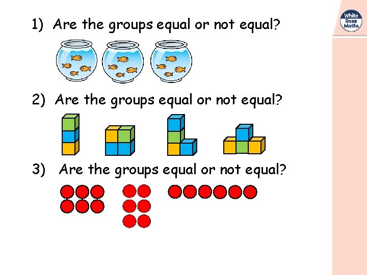 1) Are the groups equal or not equal? 2) Are the groups equal or