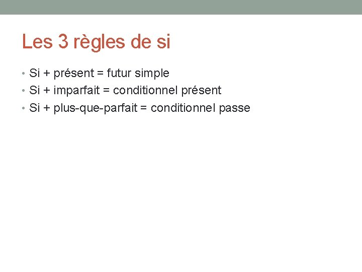 Les 3 règles de si • Si + présent = futur simple • Si