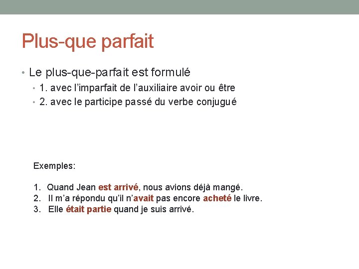 Plus-que parfait • Le plus-que-parfait est formulé • 1. avec l’imparfait de l’auxiliaire avoir