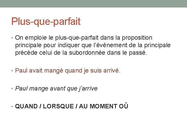 Plus-que-parfait • On emploie le plus-que-parfait dans la proposition principale pour indiquer que l’événement