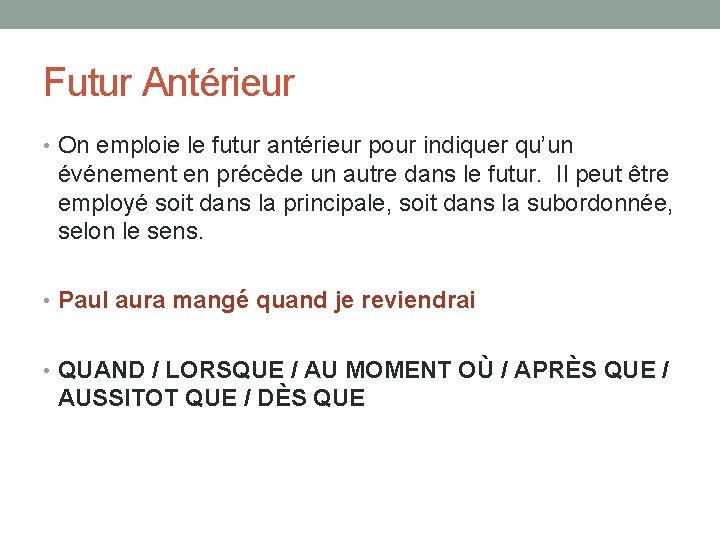 Futur Antérieur • On emploie le futur antérieur pour indiquer qu’un événement en précède