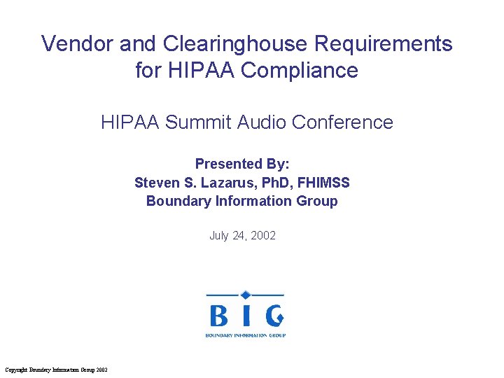 Vendor and Clearinghouse Requirements for HIPAA Compliance HIPAA Summit Audio Conference Presented By: Steven