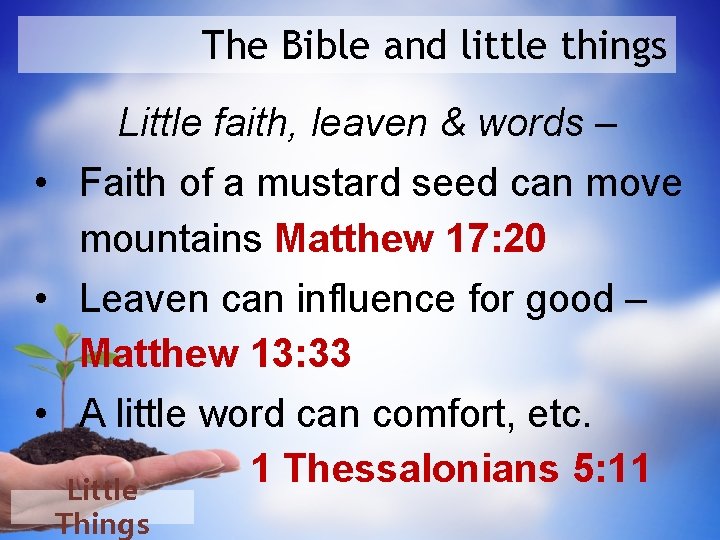 The Bible and little things Little faith, leaven & words – • Faith of