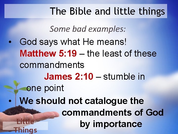 The Bible and little things Some bad examples: • God says what He means!