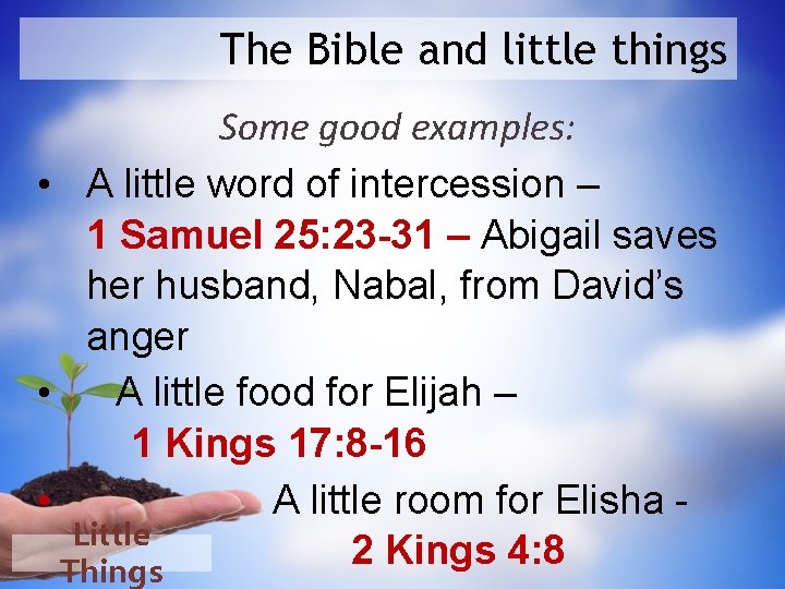 The Bible and little things Some good examples: • A little word of intercession