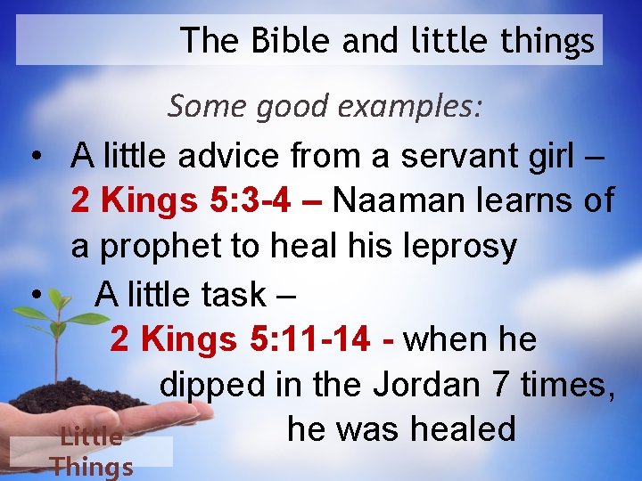 The Bible and little things Some good examples: • A little advice from a