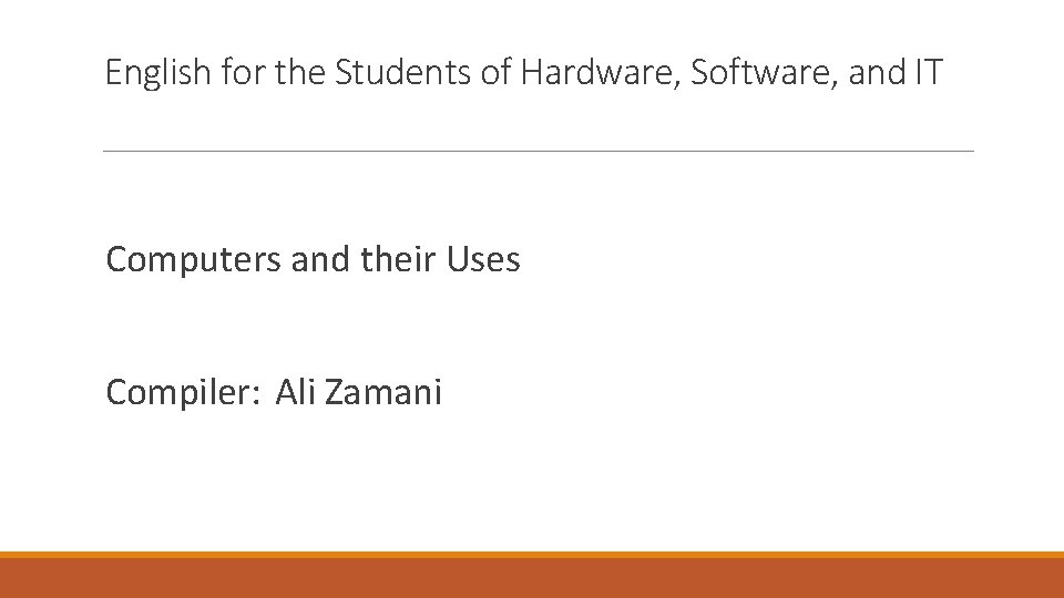 English for the Students of Hardware, Software, and IT Computers and their Uses Compiler: English for the Students of Hardware, Software, and IT Computers and their Uses Compiler: