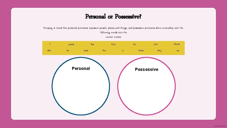 Personal or Possessive? Keeping in mind that personal pronouns represent people, places and things,