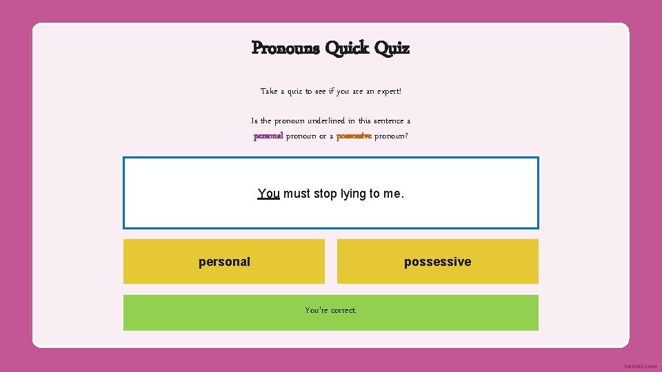 Pronouns Quick Quiz Take a quiz to see if you are an expert! Is