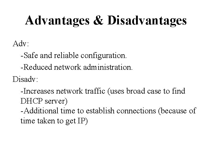 Advantages & Disadvantages Adv: -Safe and reliable configuration. -Reduced network administration. Disadv: -Increases network