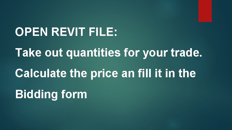 OPEN REVIT FILE: Take out quantities for your trade. Calculate the price an fill