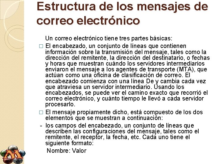 Estructura de los mensajes de correo electrónico Un correo electrónico tiene tres partes básicas: