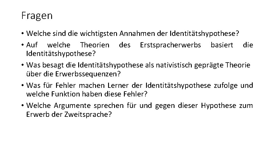 Fragen • Welche sind die wichtigsten Annahmen der Identitätshypothese? • Auf welche Theorien des Fragen • Welche sind die wichtigsten Annahmen der Identitätshypothese? • Auf welche Theorien des